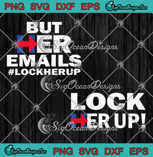 But Her Emails Lock Her Up Funny Hillary Clinton SVG PNG Cricut