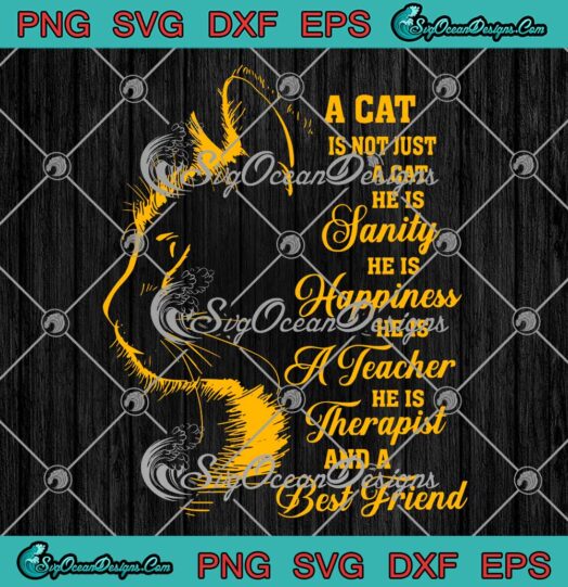 Cat Lovers Gifts SVG A Cat Is Not Just A Cat He Is Sanity He Is Happiness SVG PNG Cricut