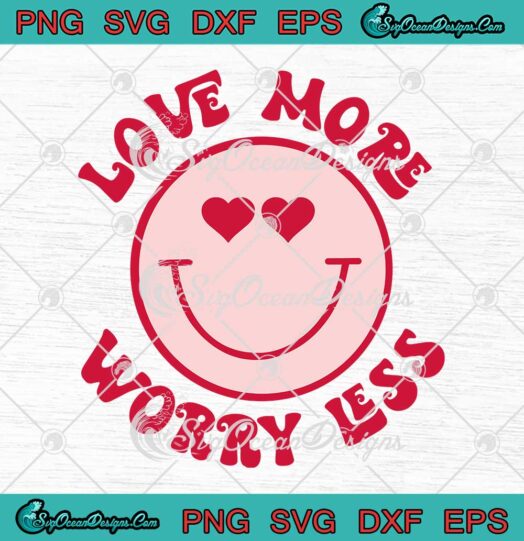 Cute Smiley Face Love More Worry Less Gift For Couple SVG Valentines Day SVG PNG Cricut