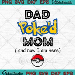 Dad Poke'd Mom And Now I Am Here Pokemon Parents Gift SVG PNG EPS DXF Cricut File