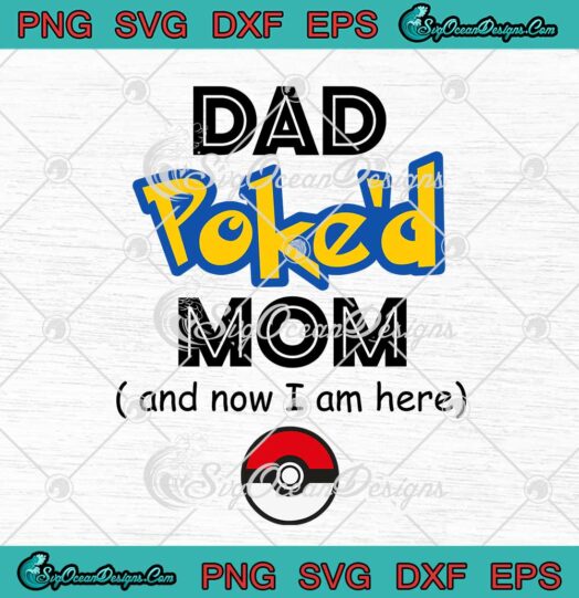 Dad Poke'd Mom And Now I Am Here Pokemon Parents Gift SVG PNG EPS DXF Cricut File