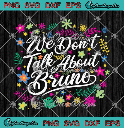 Disney Encanto We Dont Talk About Bruno Floral Colorful SVG PNG Cricut