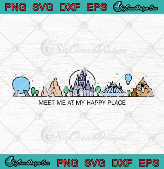Disneyland Meet Me At My Happy Place Disney World Gift SVG PNG Cricut