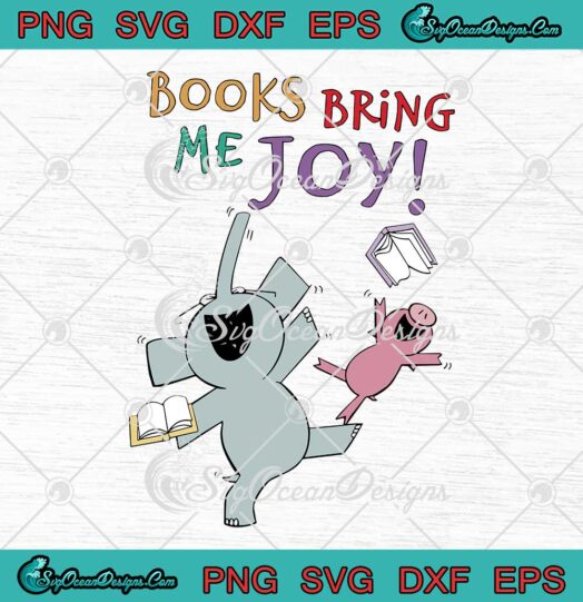 Elephant And Piggie Books Bring Me Joy SVG Cute Gift For Kids SVG PNG Cricut