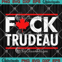 Fuck Trudeau Freedom Convoy Canada SVG PNG EPS DXF Cricut File