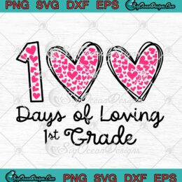 Hearts 100 Days Of Loving 1st Grade SVG Teacher Valentine's Day SVG PNG Cricut