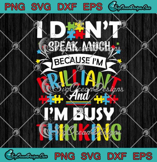 I Dont Speak Much Because Im Brilliant And Im Busy Thinking Autism Awareness SVG PNG Cricut