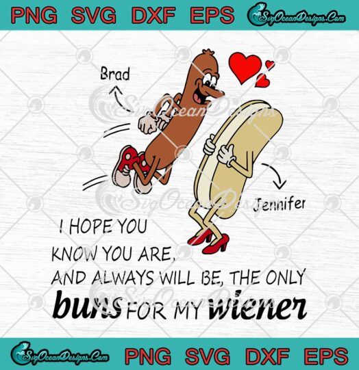 I Hope You Know You Are And Always Will Be The Only Buns For My Wiener Valentines Day SVG PNG Cricut