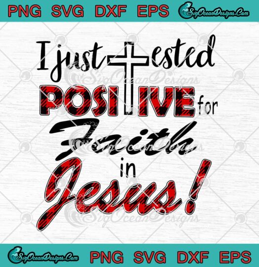 I Just Tested Positive For Faith In Jesus SVG Red Buffalo Plaid Christian SVG PNG Cricut