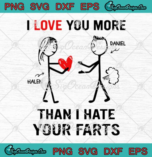 I Love You More Than I Hate Your Farts Valentines Day Custom Name SVG Couple Matching Gift SVG PNG Cricut