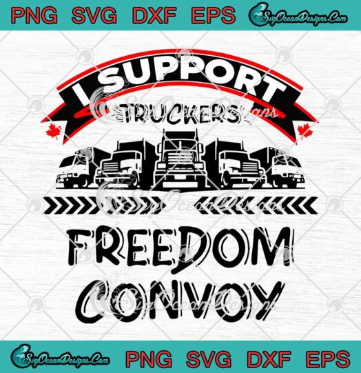 I Support Canadian Truckers Rally For Freedom Convoy 2022 SVG PNG Cricut