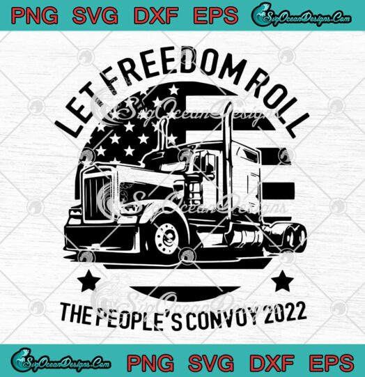 Let Freedom Roll The People's Convoy 2022 SVG PNG Cricut