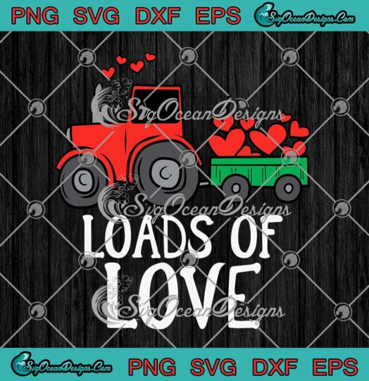 Loads Of Love Valentine's Day Funny Tractor Hearts Loving SVG PNG Cricut