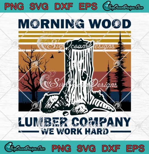 Morning Wood Lumber Company We Work Hard Vintage SVG PNG Cricut