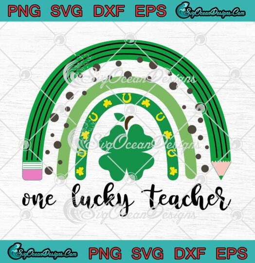 One Lucky Teacher SVG Rainbow Shamrock St. Patricks Day Gifts SVG PNG Cricut