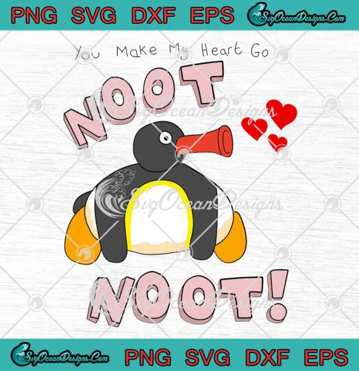 Pingu You Make My Heart Go Noot Noot SVG Funny Valentine Gift SVG PNG Cricut