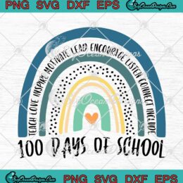 Rainbow Teacher 100 Days Of School Teach Love Inspire Motivate SVG PNG Cricut