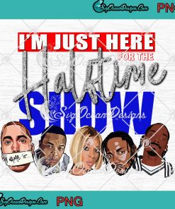 Rappers I'm Just Here For The Halftime Show PNG JPG Digital Download - SVG  PNG Cricut Silhouette