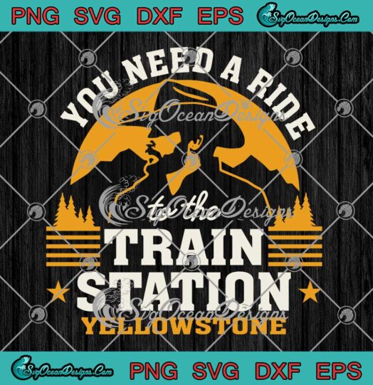 Rip You Need A Ride To The Train Station Yellowstone SVG PNG Cricut