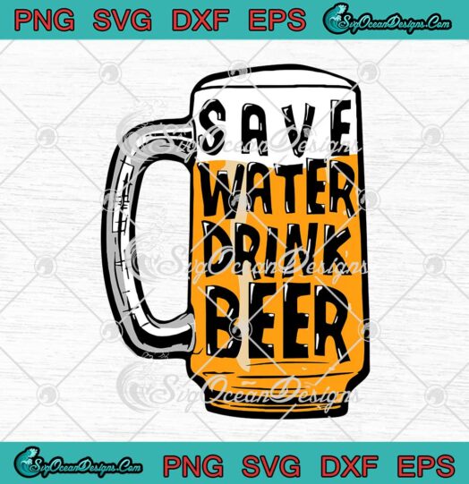 Save Water Drink Beer Funny Drinking Beer Lovers SVG PNG Cricut