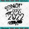 Senior Class Of 2022 SVG Senior Graduation Teacher Gift SVG PNG Cricut
