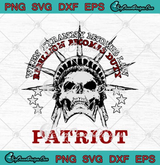 Skull When Tyranny Becomes Law Rebellion Becomes Duty Patriot SVG PNG Cricut