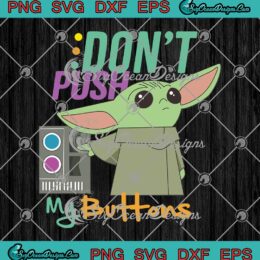Star Wars The Mandalorian Baby Yoda Don't Touch My Buttons SVG PNG Cricut