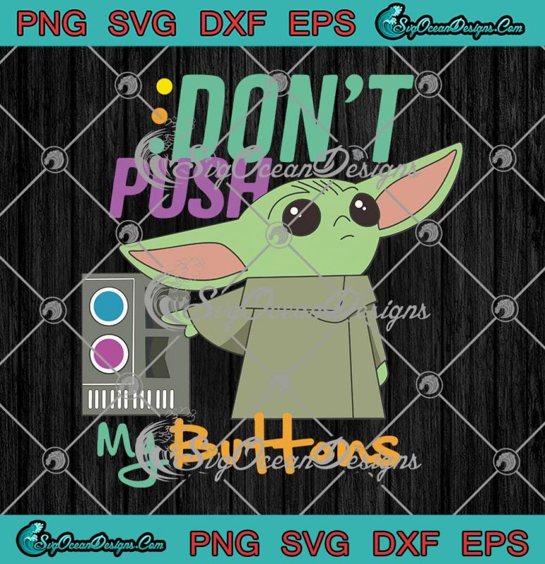 Star Wars The Mandalorian Baby Yoda Don't Touch My Buttons SVG PNG EPS
