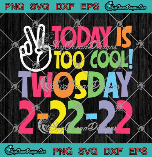 Today Is Too Cool Twosday 2 22 22 SVG Tuesday February 22nd 2022 SVG PNG Cricut