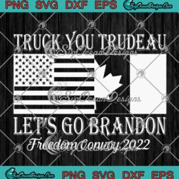 Truck You Trudeau Let's Go Brandon SVG Freedom Convoy 2022 SVG PNG Cricut