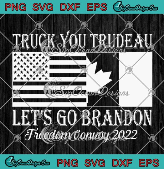 Truck You Trudeau Let's Go Brandon SVG Freedom Convoy 2022 SVG PNG Cricut