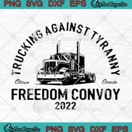 Trucking Against Tyranny Ottawa Canada Freedom Convoy 2022 SVG PNG EPS DXF Cricut File