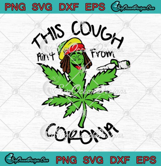 Weed Leaf This Cough Aint From Corona Funny Cannabis SVG PNG Cricut
