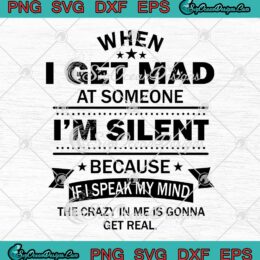 When I Get Mad At Someone I'm Silent SVG Because If I Speak My Mind SVG PNG Cricut