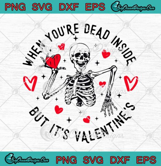 When Youre Dead Inside But Its Valentines Dancing Skeleton SVG Valentines Day SVG PNG Cricut