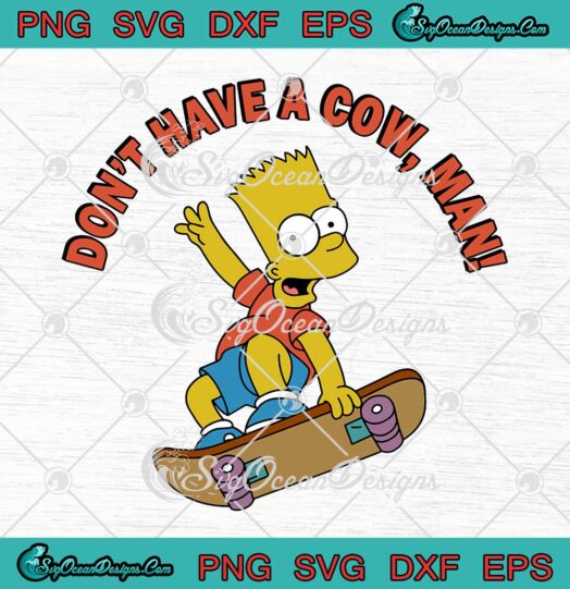 Bart Simpson Dont Have A Cow Man SVG The Simpsons Cartoon SVG PNG EPS DXF Cricut