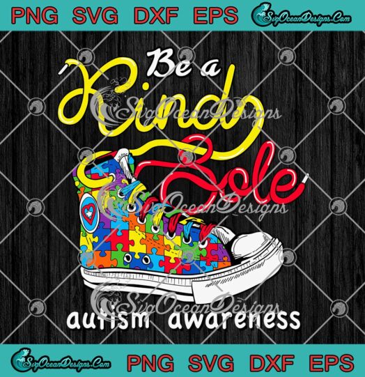 Be A Kind Sole Autism Awareness SVG Puzzle Shoes Autism Gifts SVG PNG EPS DXF Cricut File