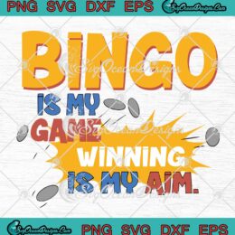 Bingo Is My Game Winning Is My Aim Funny SVG PNG EPS DXF Cricut File