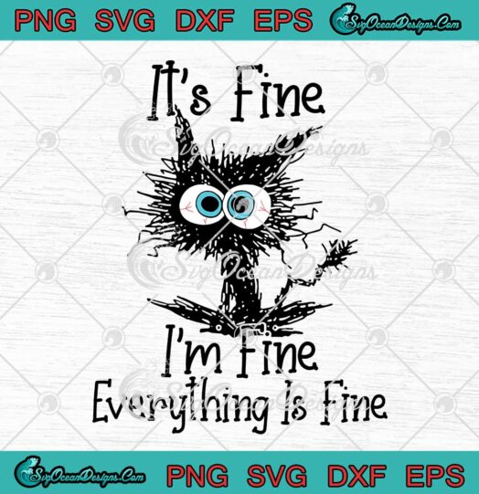 Black Cat Its Fine Im Fine Everything Is Fine Funny SVG PNG Cricut
