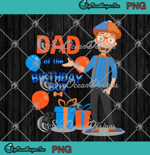 Blippi Dad Of The Birthday Boy PNG Blippi Birthday Boy Kids Gift PNG JPG