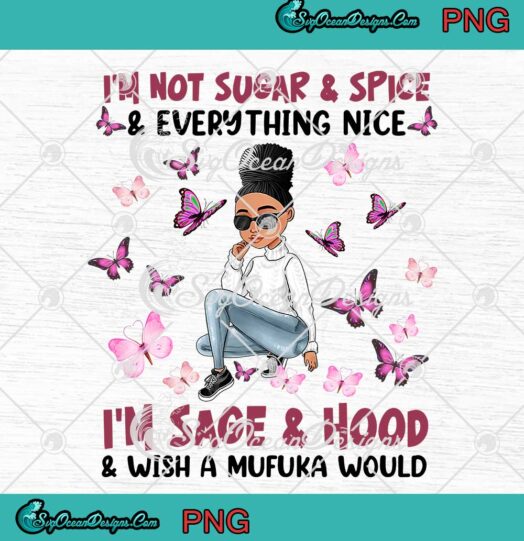 Butterfly Girl I'm Not Sugar And Spice And Everything Nice PNG Birthday Gift For Sista PNG JPG