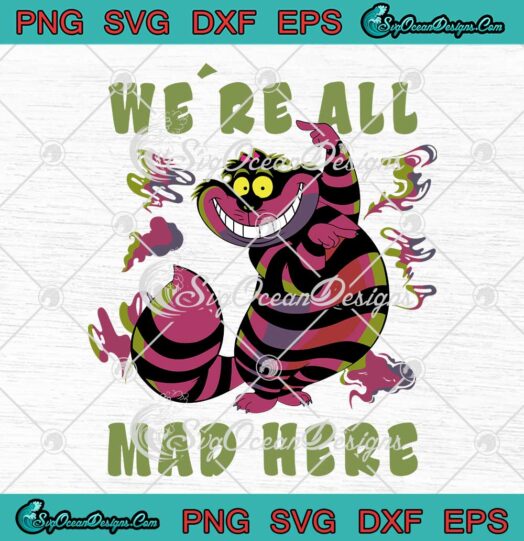 Cheshire Cat Were All Mad Here Disney Alice In Wonderland Halloween SVG PNG Cricut File
