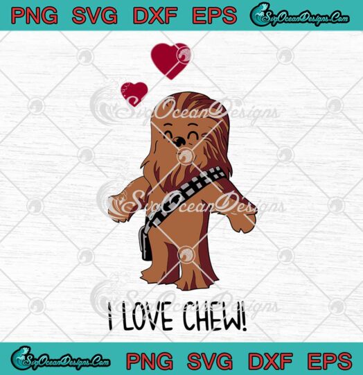 Chewbacca I Love Chew Chewie Star Wars SVG Valentine's Day Kids SVG PNG Cricut