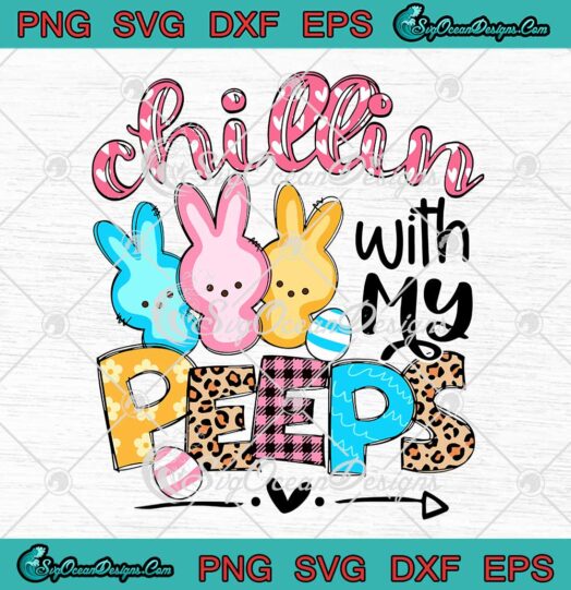Chillin With My Peeps SVG Cute Bunny Easter Eggs Easter Day SVG PNG EPS DXF Cricut File