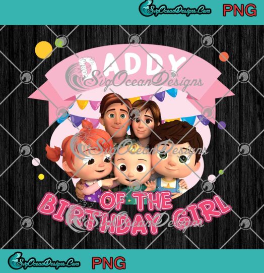 Cocomelon Daddy Of The Birthday Girl PNG Cocomelon Family Birthday Gift PNG JPG Digital Download