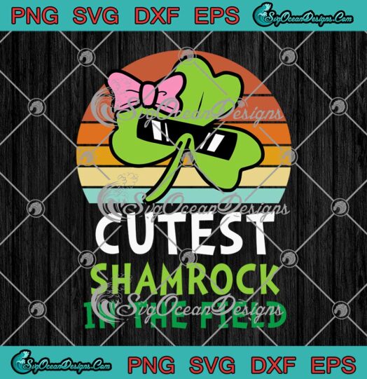 Cutest Shamrock In The Field SVG Kids Girls Gifts St. Patricks Day SVG PNG EPS DXF Cricut File