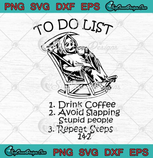 Death To Do List Drink Coffee Avoid Slapping Stupid People SVG PNG EPS DXF Cricut File
