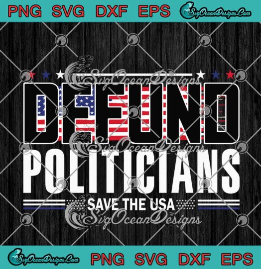 Defund Politicians Save The USA Anti Government Political SVG PNG Cricut