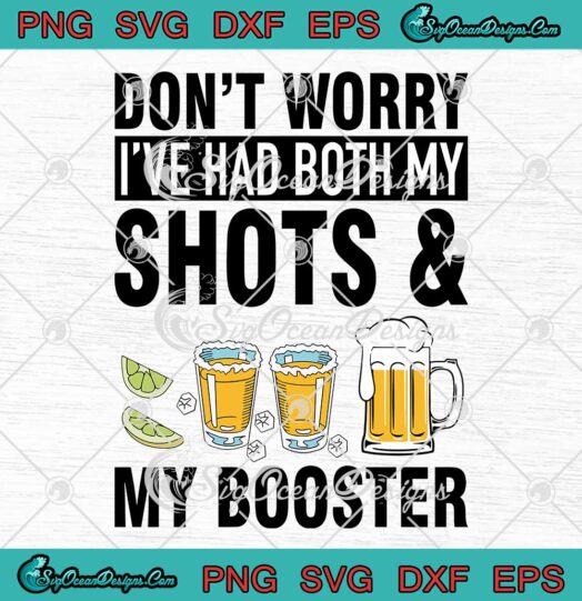 Don't Worry I've Had Both My Shots And My Booster Funny SVG PNG Cricut
