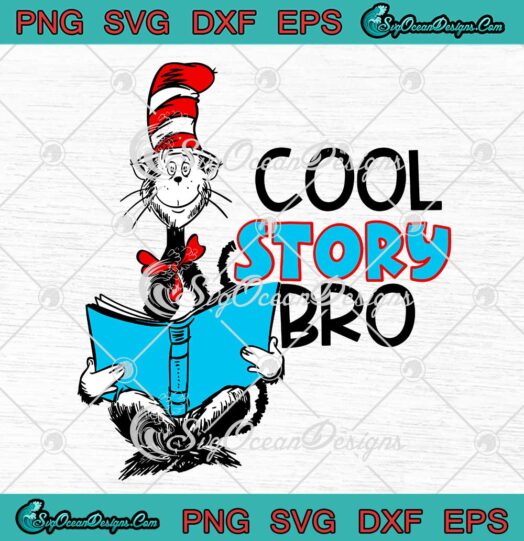 Dr. Seuss Cool Story Bro SVG Dr. Seuss The Cat In The Hat Movie Funny SVG PNG Cricut